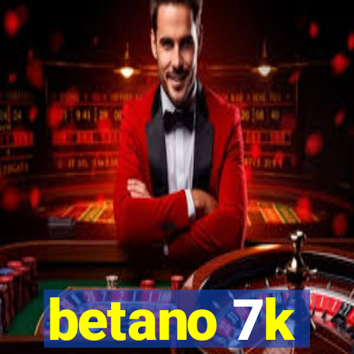 betano 7k